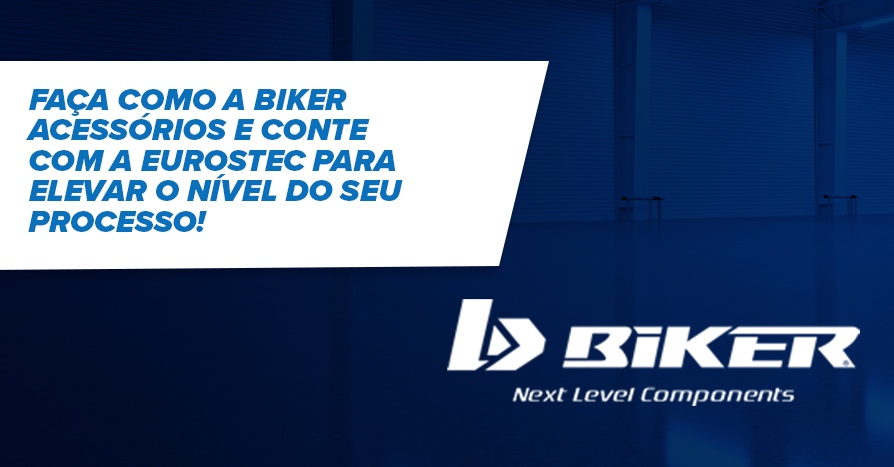 CASE: faa como a Biker Acessrios e conte com a Eurostec para elevar o nvel do seu processo!